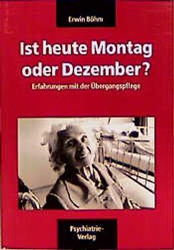 Böhm-Kassette. Verwirrt nicht die Verwirrten - Neue Ansätze geriatrischer... / Ist heute Montag oder Dezember?