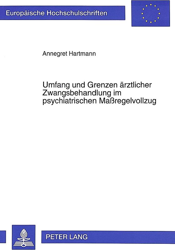 Umfang und Grenzen ärztlicher Zwangsbehandlung im psychiatrischen Maßregelvollzug