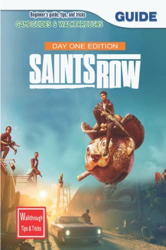 Saints Row Day 1 Edition: The Complete Guide & Walkthrough with Tips &Tricks