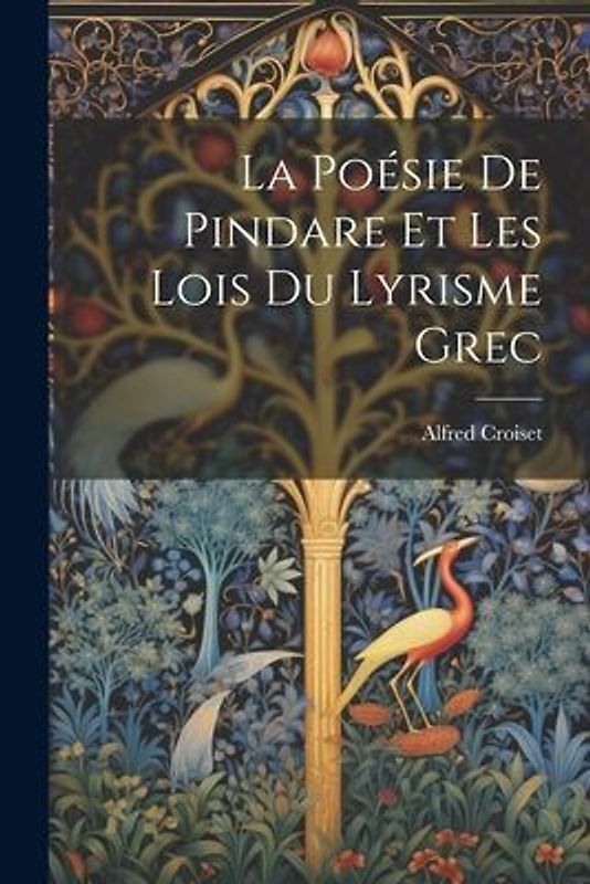 La Poésie de Pindare et les Lois du Lyrisme Grec
