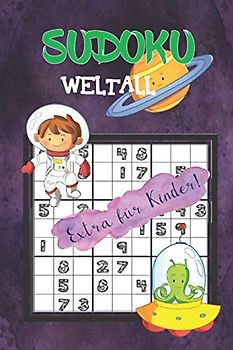 Sudoku Weltall Kinder ab 8: 80 kindgerechte Rätsel - Rätselblock ab 8 Jahren - Ferien - Ideal als Geschenk oder Mitbringsel - Rätselblock & Denksport - inkl. Lösungen