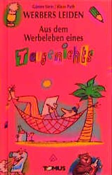 Werbers Leiden / Aus dem Werbeleben eines Taugenichts