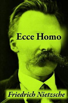 Ecce Homo: How One Becomes What One Is