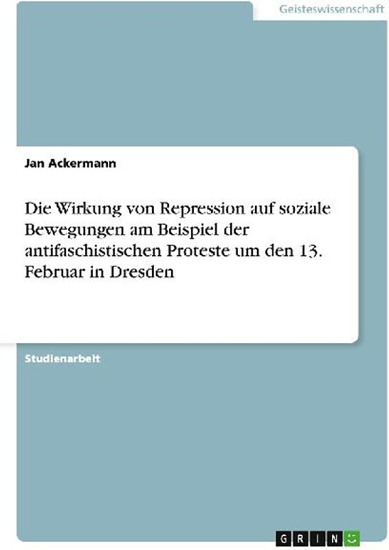 Die Wirkung von Repression auf soziale Bewegungen am Beispiel der antifaschistischen Proteste um den 13. Februar in Dresden