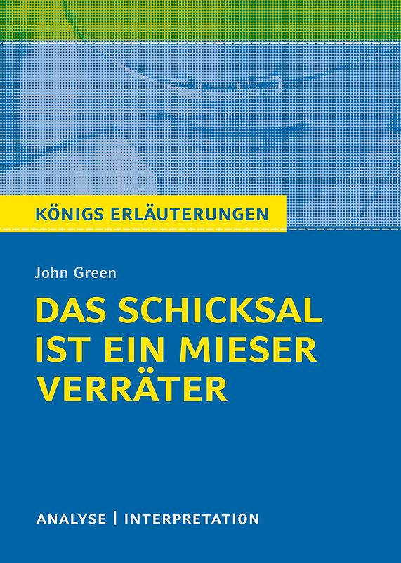 Königs Erläuterungen: Das Schicksal ist ein mieser Verräter von John Green
