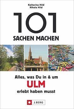 101 Sachen machen: Alles, was Du in & um Ulm erlebt haben musst