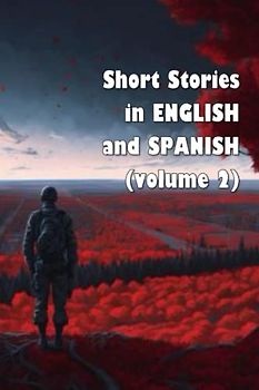 Short Stories in English and Spanish (bilingual edition – volume 2): Historias cortas en inglés y español (edición bilingüe – libro 2) (Short Stories (bilingual editions) – volume two)