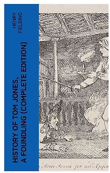 History of Tom Jones, a Foundling (Complete Edition)