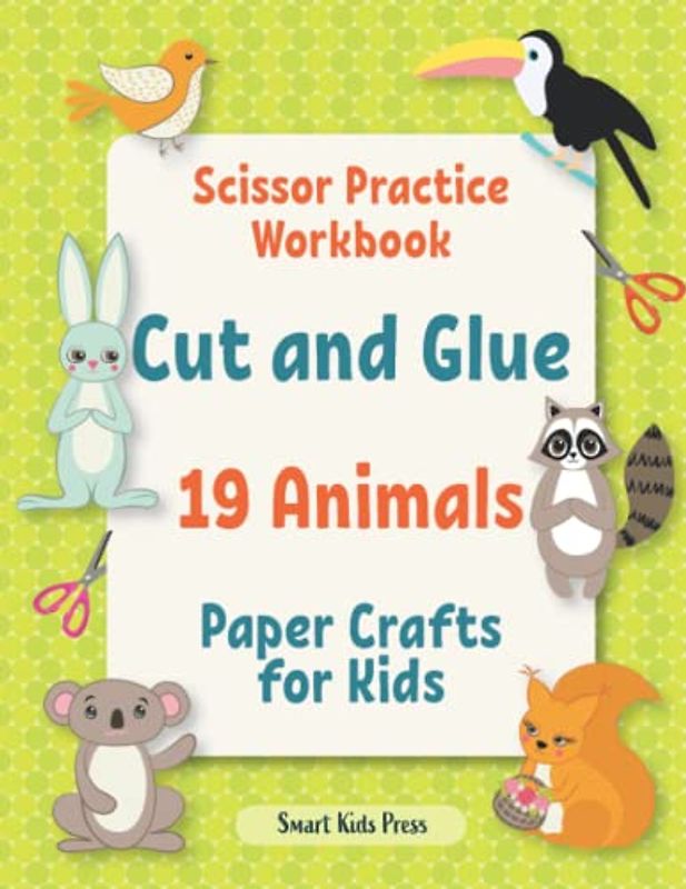Scissor Practice Workbook: Cut and glue 19 Animals (Crafts for Kids)