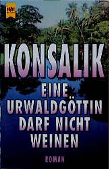 Eine Urwaldgöttin darf nicht weinen. Roman