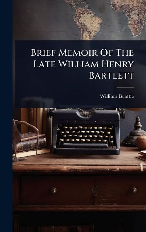 Brief Memoir Of The Late William Henry Bartlett
