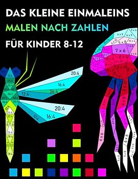 Malen nach zahlen- Das kleine Einmaleins, Multiplikation und Division für Kinder 8-12 Jahren: Mathe- Malbuch , Übungsheft - Mathematik 2,3,4,5 Klasse