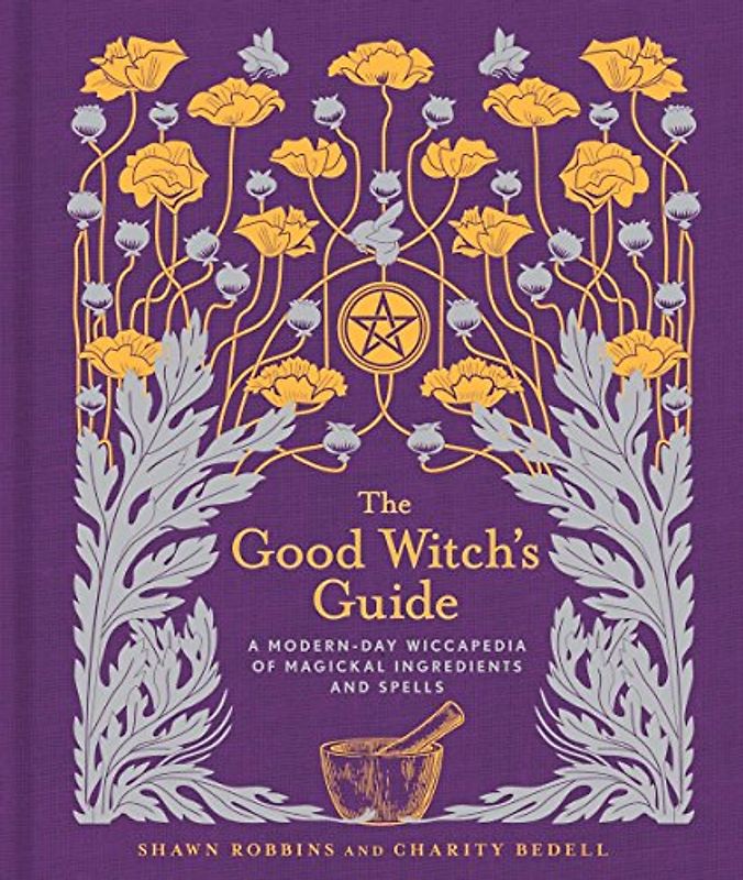 Robbins, S: Good Witch's Guide: A Modern-Day Wiccapedia of Magickal Ingredients and Spells (Modern-Day Witch)