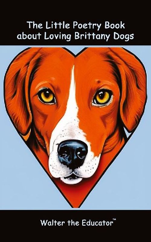 The Little Poetry Book about Loving Brittany Dogs