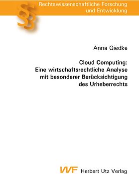 Cloud Computing: Eine wirtschaftsrechtliche Analyse mit besonderer Berücksichtigung des Urheberrechts