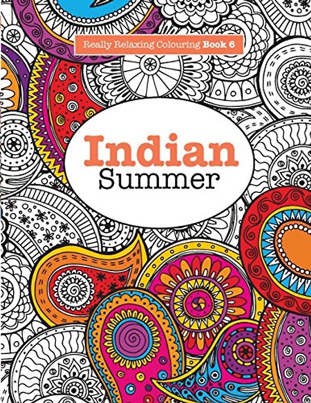 Really RELAXING Colouring Book 6: Indian Summer: A Jewelled Journey through Indian Pattern and Colour (Really RELAXING Colouring Books) - James, Elizabeth