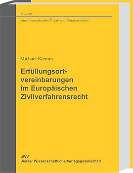 Erfüllungsortvereinbarungen im Europäischen Zivilverfahrensrecht