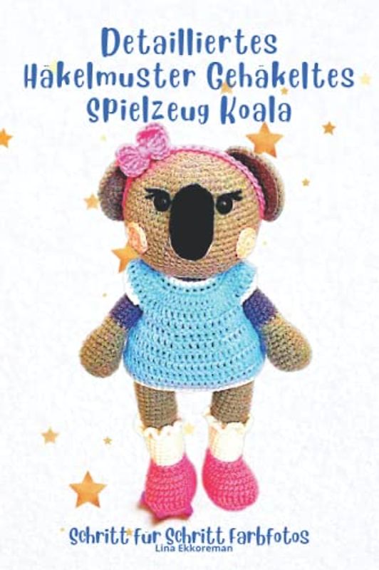 Detailliertes Häkelmuster Gehäkeltes Spielzeug Koala: Schritt für Schritt Farbfotos / Schwierigkeitsgrad: Leicht