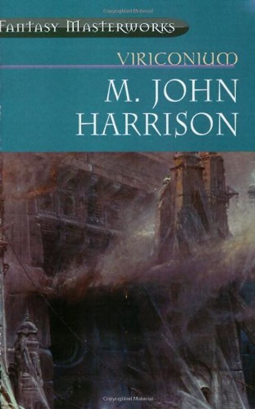 Viriconium: "Pastel City", "Storm of Wings", "In Viriconium", "Viriconium Nights" (Fantasy Masterworks) - M. John Harrison