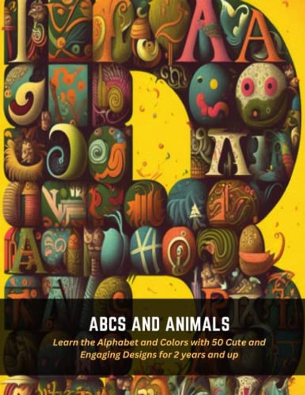 ABCs and Animals: Learn the Alphabet and Colors with 50 Cute and Engaging Designs for 2 years and up