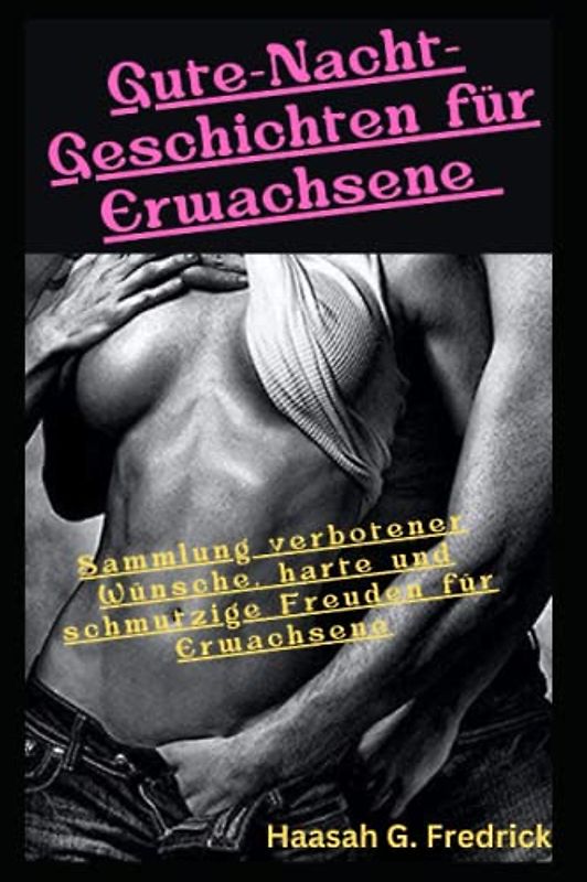 Gute-Nacht-Geschichten für Erwachsene, Sammlung verbotener Wünsche, harte und schmutzige Freuden für Erwachsene: Sinnliche Geschichten für Paare über Liebe, Lust und Romantik
