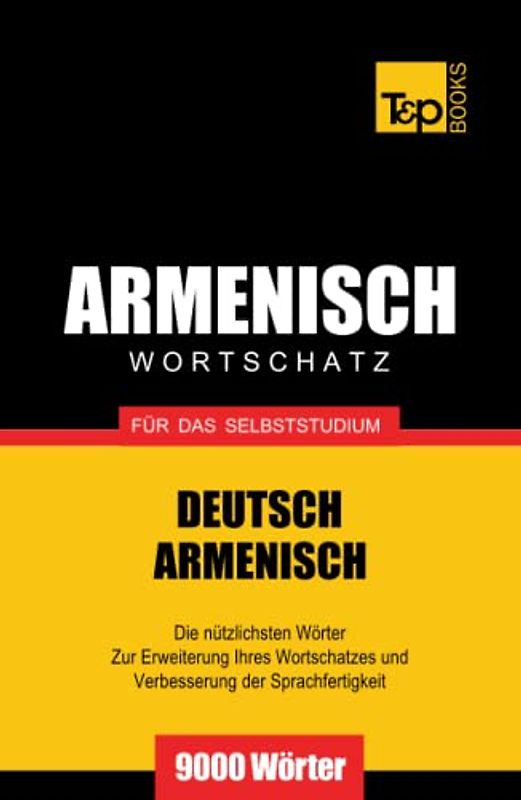 Armenischer Wortschatz für das Selbststudium - 9000 Wörter (German Collection, Band 35)