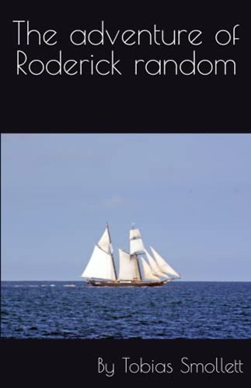 The adventure of Roderick random: By Tobias Smollett