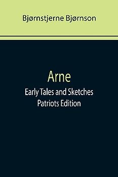 Arne; Early Tales and Sketches ; Patriots Edition