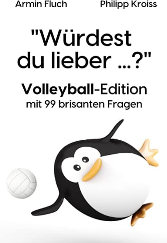 "Würdest du lieber ...?" - Volleyball-Edition: 99 brisante Fragen | Volleyball-Dilemmas | Volleyball-Fragespiel