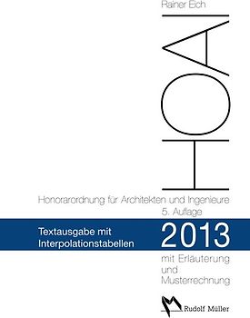 HOAI 2013 – Honorarordnung für Architekten und Ingenieure Text mit Interpolationstabellen. Mit Erläuterung der Neuerungen, Musterrechnungen und erweiterten Interpolationstabellen