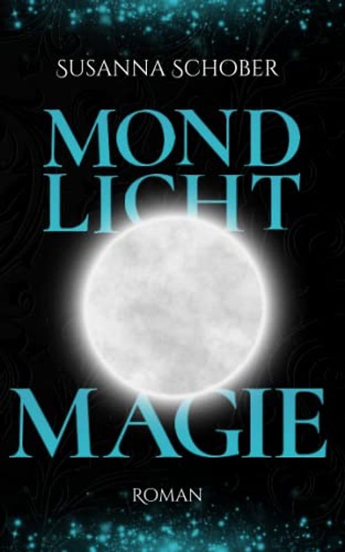 Mondlicht Magie: Young Adult Fantasy Romance (Mondlicht Saga 3) (Die Mondlicht - Saga, Band 3)
