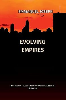 Evolving Empires, The Human Faces Behind Tech and Real Estate Success