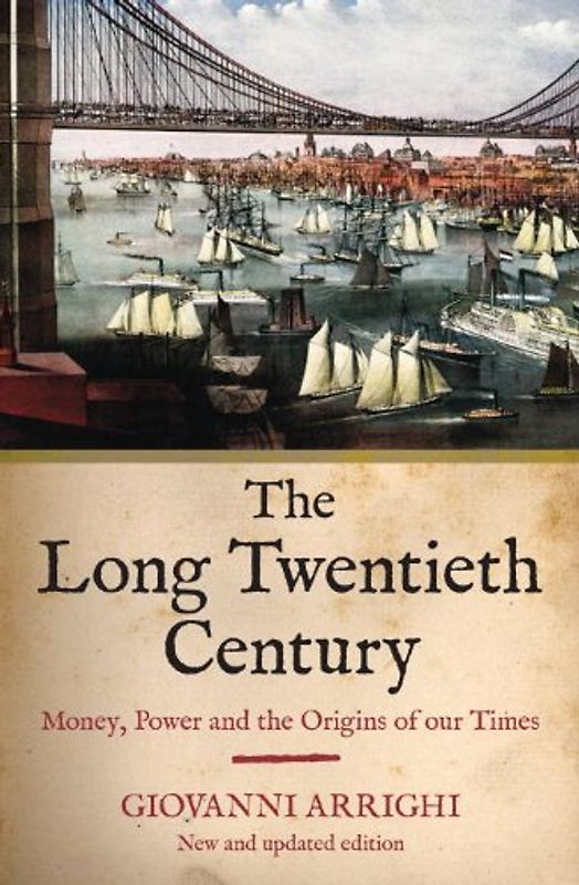 The Long Twentieth Century: Money, Power and the Origins of Our Time - Giovanni Arrighi