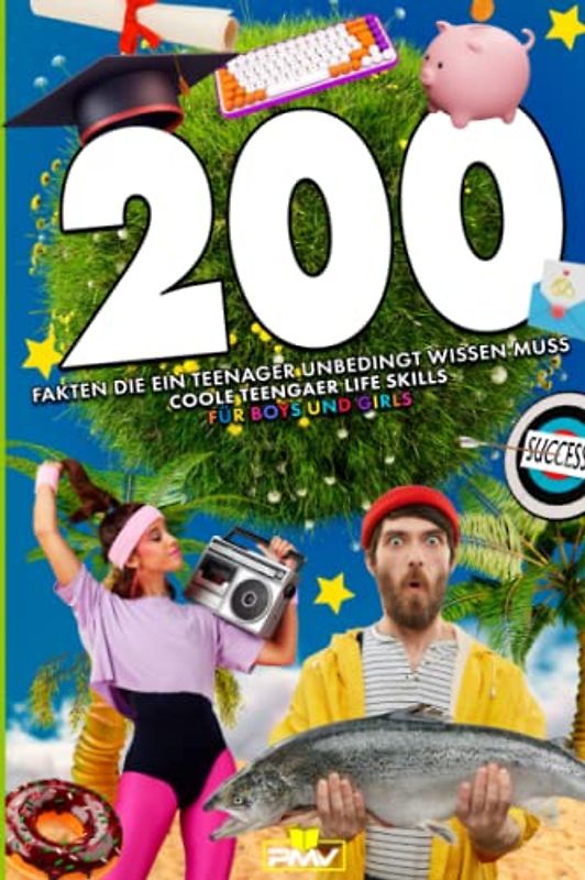 200 Fakten die ein Teenager unbedingt wissen muss: coole Teenager Life Skills für Boys und Girls