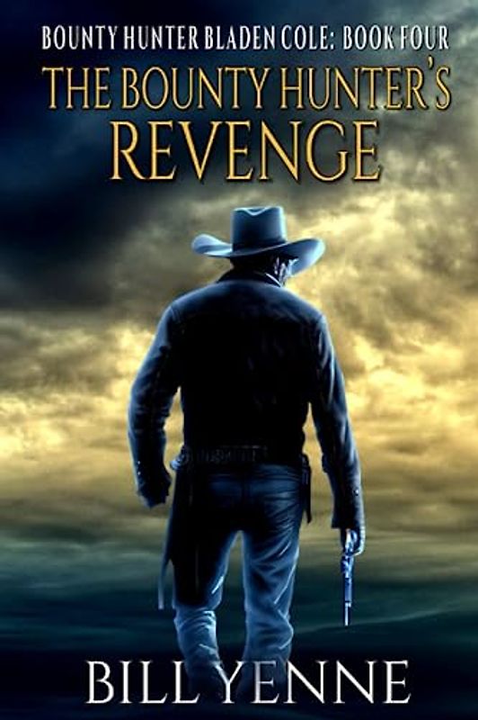 The Bounty Hunter's Revenge: A Western Adventure Novel (Bounty Hunter Bladen Cole, Band 4)