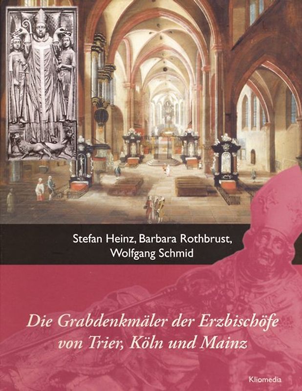 Die Grabdenkmäler der Erzbischöfe von Trier, Köln und Mainz