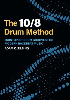 The 10/8 Drum Method: Quintuplet Drum Grooves for Modern Backbeat Music
