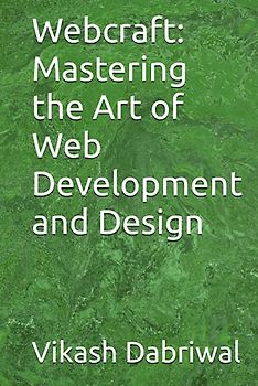 Webcraft: Mastering the Art of Web Development and Design