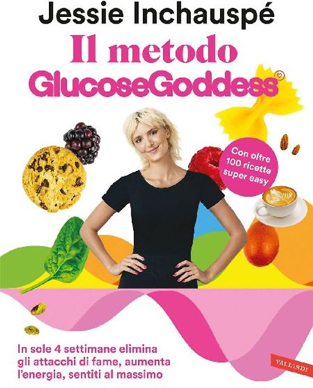 Il metodo Glucose Goddess®. In sole 4 settimane elimina gli attacchi di fame, aumenta l'energia, sentiti al massimo