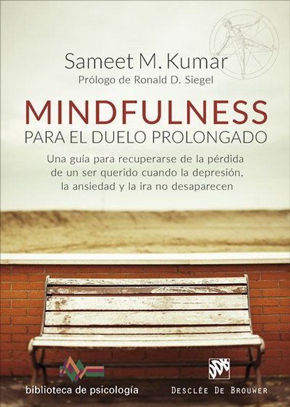Mindfulness para el duelo prolongado : una guía para recuperarse de la pérdida de un ser querido cuando la depresión, la ansiedad y la ira no desaparecen