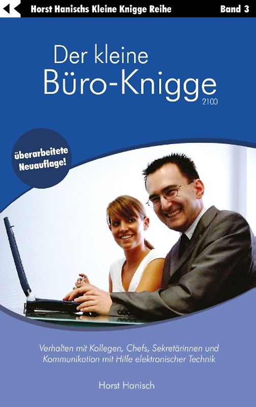 Der kleine Büro-Knigge 2100. Verhalten mit Kollegen, Chefs, Sekretärinnen und Kommunikation mit Hilfe elektronischer Technik