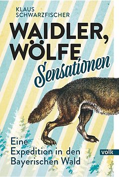 Waidler, Wölfe, Sensationen