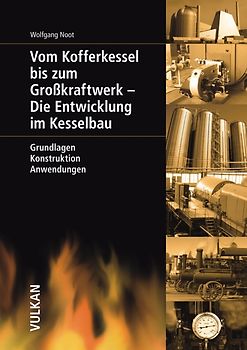 Vom Kofferkessel bis zum Großkraftwerk - Die Entwicklung im Kesselbau