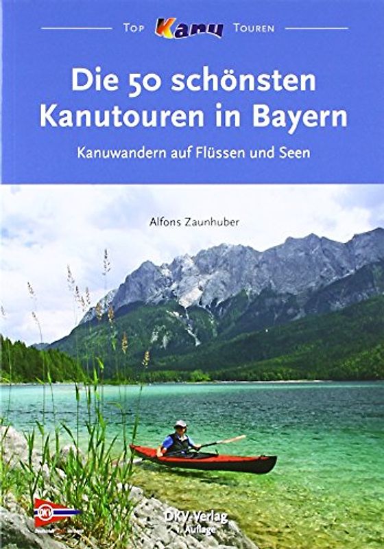 Die 50 schönsten Kanutouren in Bayern. Kanuwandern auf Flüssen und Seen