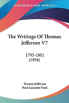 The Writings Of Thomas Jefferson V7