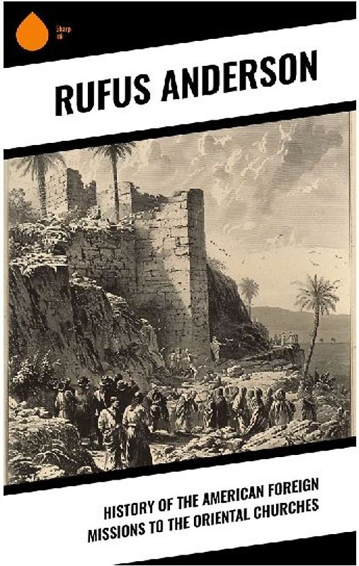 History of the American Foreign Missions to the Oriental Churches