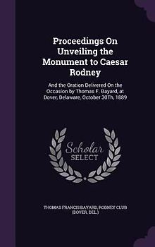 Proceedings On Unveiling the Monument to Caesar Rodney