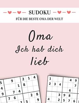 Sudoku für die beste Oma der Welt - Oma ich hab dich lieb: Rätselbuch für Senioren mit 150 Sudoku Rätsel von Leicht bis Schwer in großer Schrift (Sudoku Geschenkbücher für Eltern und Großeltern)