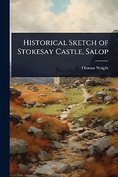 Historical Sketch of Stokesay Castle, Salop