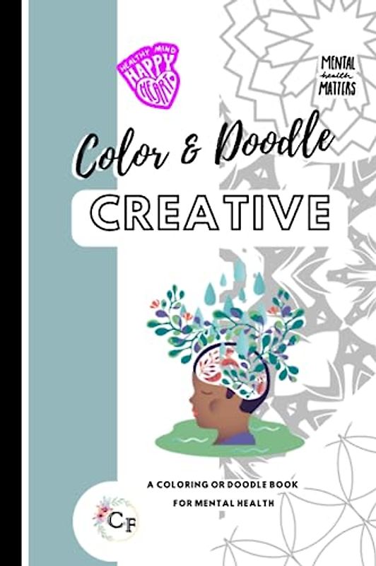 Color or Doodle Creative: A Color or Doodle Prompt book for Mental Health